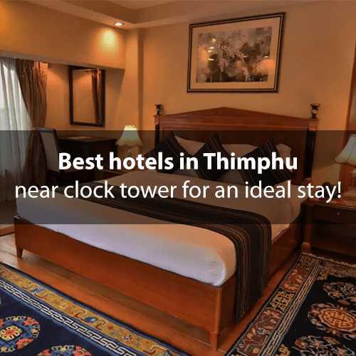Best hotels in Thimphu near clock tower for an ideal stay!