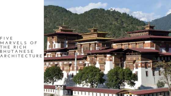 Five marvels of the rich Bhutanese Architecture