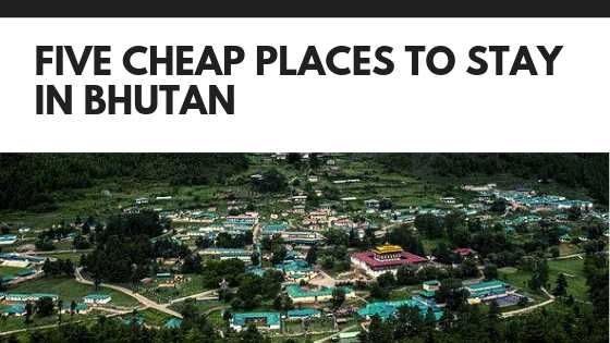 Five Cheap Places to Stay in Bhutan