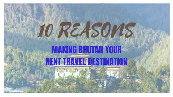 10 Reasons Why Bhutan Should Be Your Next Travel Destination