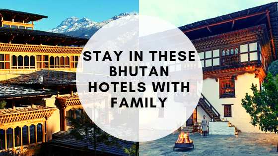 4 Best Hotels in Bhutan you should stay at with your Family
